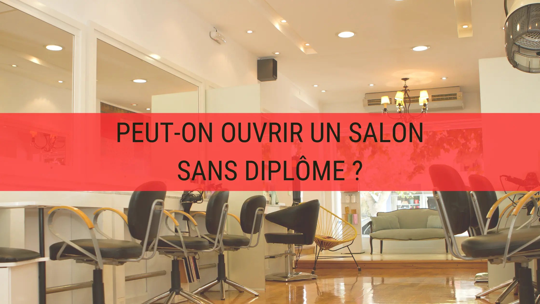 Peut on ouvrir un salon de coiffure sans diplome