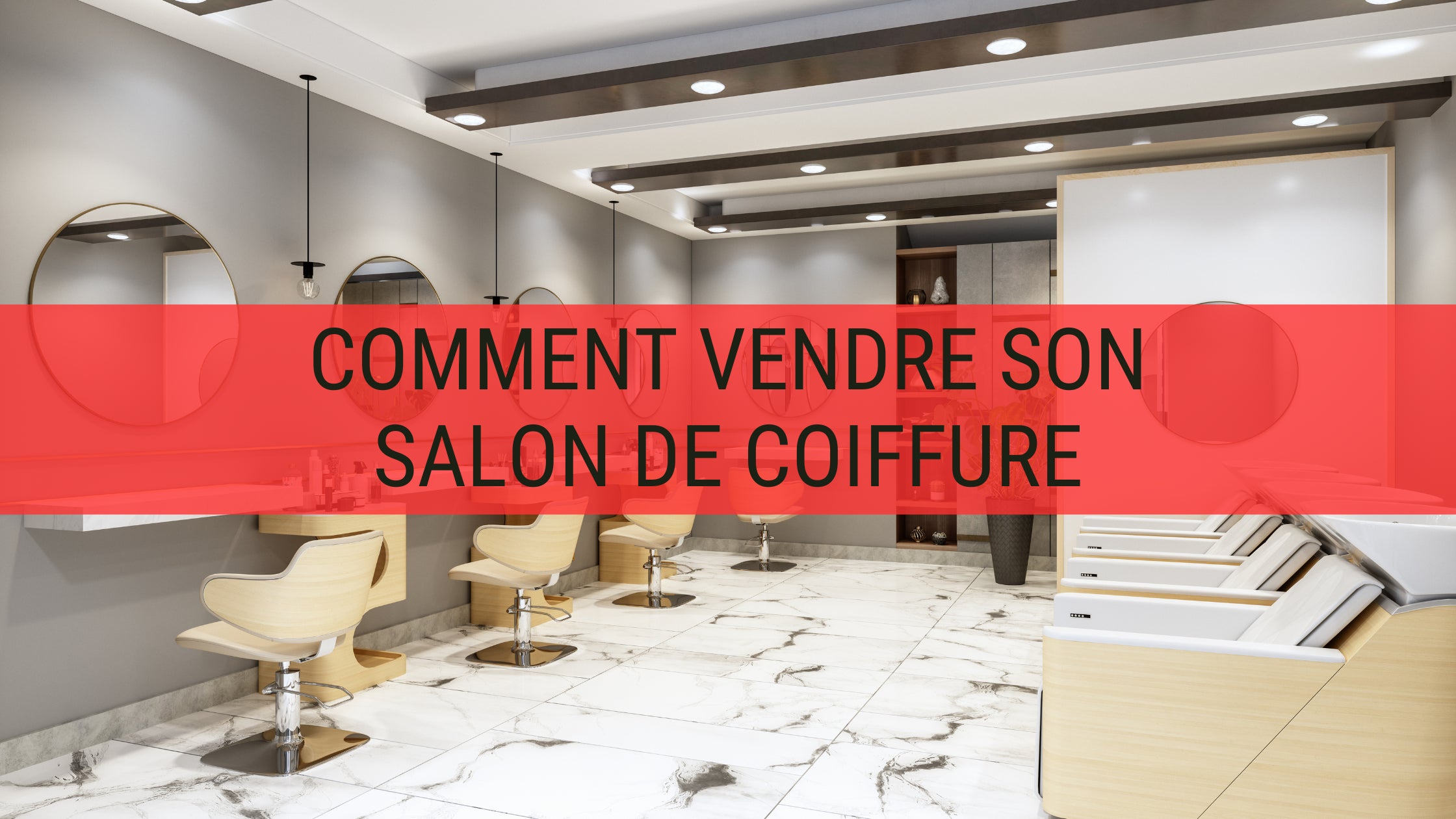 Comment vendre son salon de coiffure ?